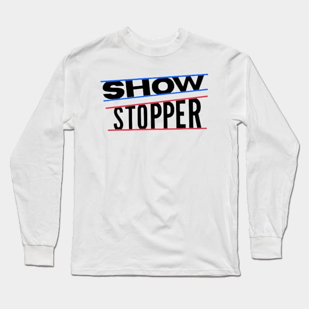 Show Stopper Long Sleeve T-Shirt by boldstuffshop